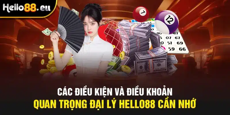 Các điều kiện và điều khoản quan trọng đại lý Hello88 cần nhớ Các điều kiện và điều khoản quan trọng đại lý Hello88 cần nhớ