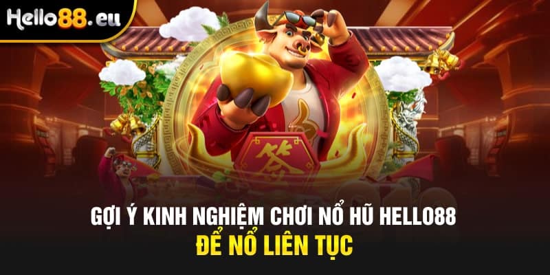 Gợi ý kinh nghiệm chơi nổ hũ để nổ liên tục