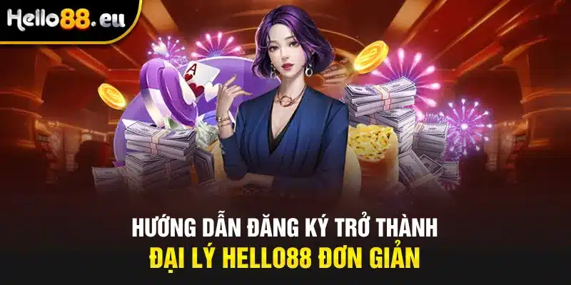 Hướng dẫn đăng ký trở thành đại lý Hello88 đơn giản Hướng dẫn đăng ký trở thành đại lý Hello88 đơn giản