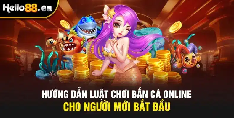 Hướng dẫn luật chơi bắn cá online cho người mới bắt đầu