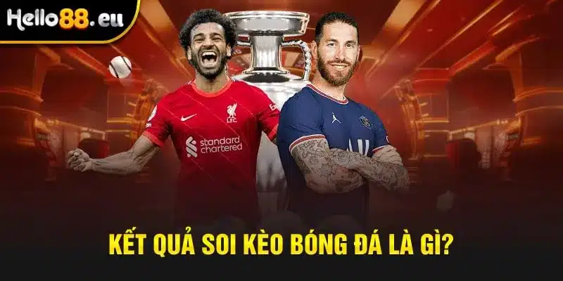 Kết quả soi kèo ở trong môn bóng đá là gì?