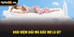 Giải thích chi tiết khái niệm giải mã giấc mơ là gì?