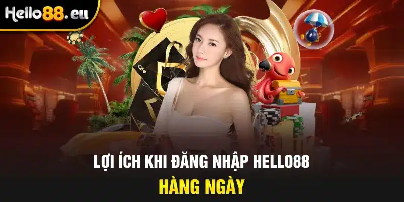 Lợi ích khi đăng nhập HELLO88 hàng ngày Lợi ích khi đăng nhập HELLO88 hàng ngày
