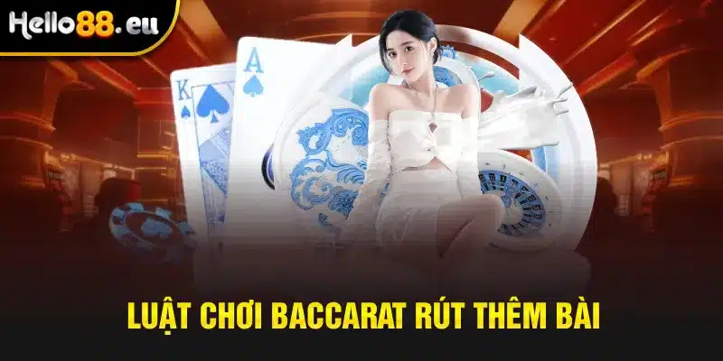 Luật chơi Baccarat rút thêm bài