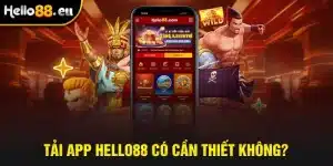 Tải app Hello88 có cần thiết không?