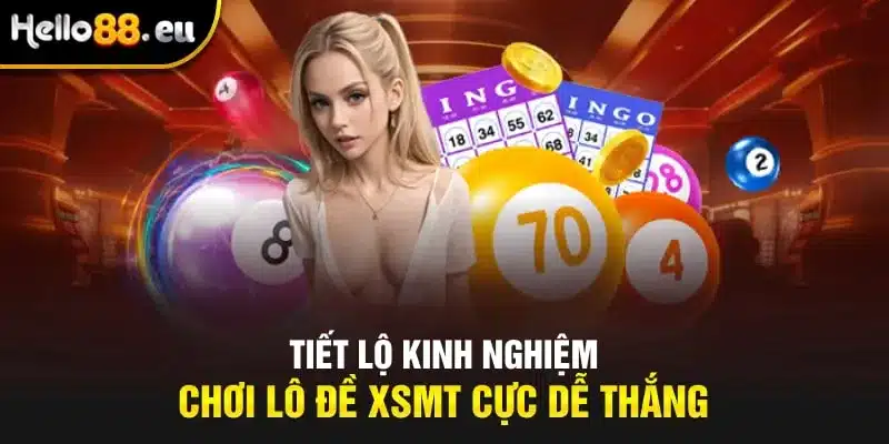 Tiết lộ kinh nghiệm chơi lô đề XSMT cực dễ thắng Tiết lộ kinh nghiệm chơi lô đề XSMT cực dễ thắng