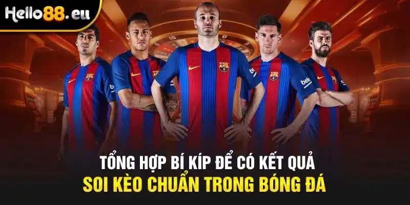 Tổng hợp bí kíp để có kết quả soi kèo chuẩn trong bóng đá