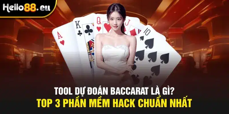 Tool Dự Đoán Baccarat Là Gì? Top 3 Phần Mềm Hack Chuẩn Nhất