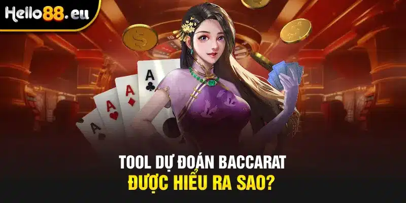 Tool dự đoán Baccarat được hiểu ra sao?