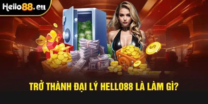 Trở thành đại lý Hello88 là làm gì? Trở thành đại lý Hello88 là làm gì?
