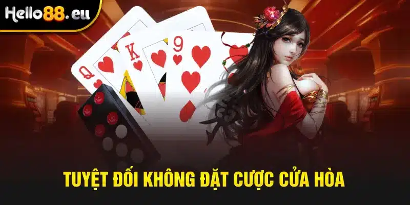 Tuyệt đối không đặt cược cửa Hòa