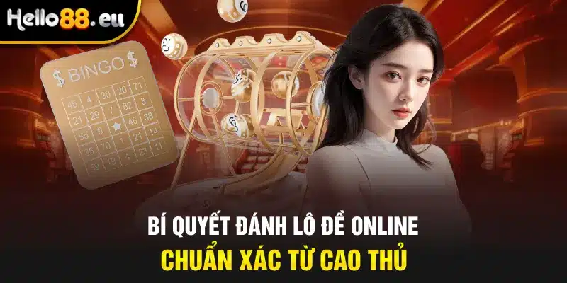 Bí quyết đánh lô đề online chuẩn xác từ cao thủ Bí quyết đánh lô đề online chuẩn xác từ cao thủ