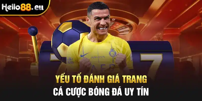 Yếu tố đánh giá trang cá cược bóng đá uy tín