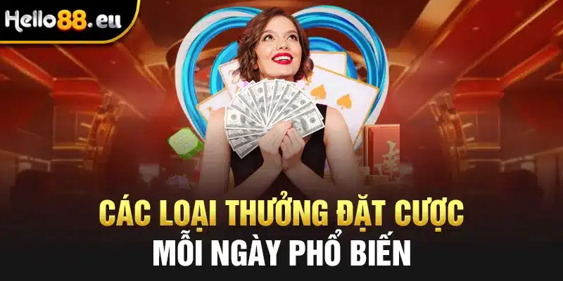 Các loại thưởng đặt cược mỗi ngày phổ biến Các loại thưởng đặt cược mỗi ngày phổ biến
