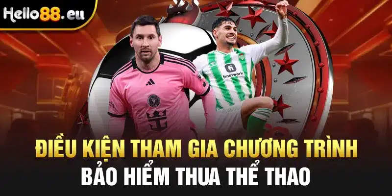 Điều kiện tham gia chương trình bảo hiểm thua thể thao Điều kiện tham gia chương trình bảo hiểm thua thể thao