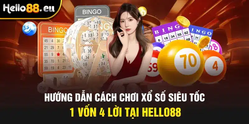 Hướng dẫn cách chơi xổ số siêu tốc 1 vốn 4 lời tại Hello88 Hướng dẫn cách chơi xổ số siêu tốc 1 vốn 4 lời tại Hello88