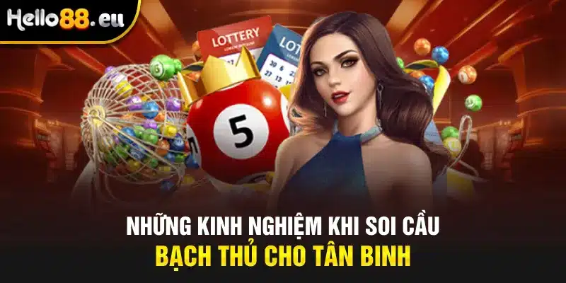 Những kinh nghiệm khi soi cầu bạch thủ cho tân binh Những kinh nghiệm khi soi cầu bạch thủ cho tân binh