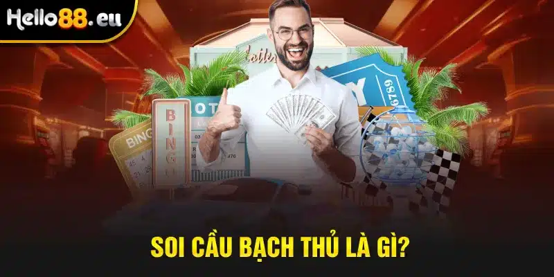 Soi cầu bạch thủ là gì? Soi cầu bạch thủ là gì?