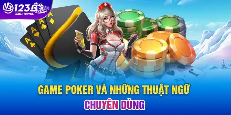 Game Poker và những thuật ngữ chuyên dùng Game Poker và những thuật ngữ chuyên dùng