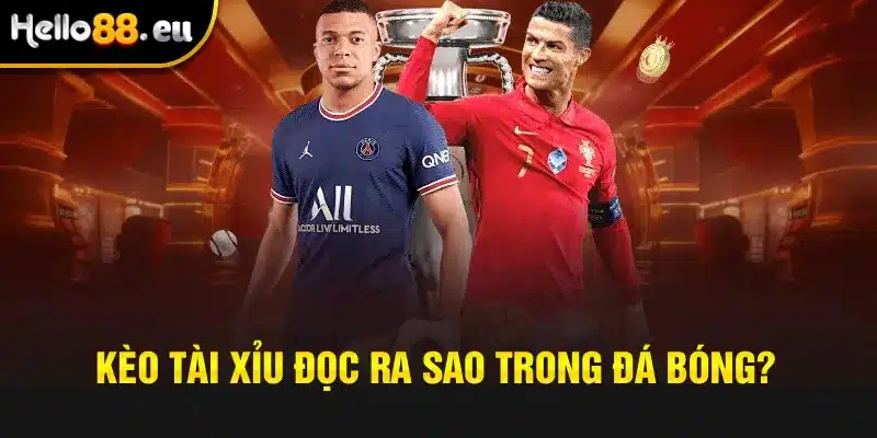 Kèo tài xỉu đọc ra sao trong đá bóng?