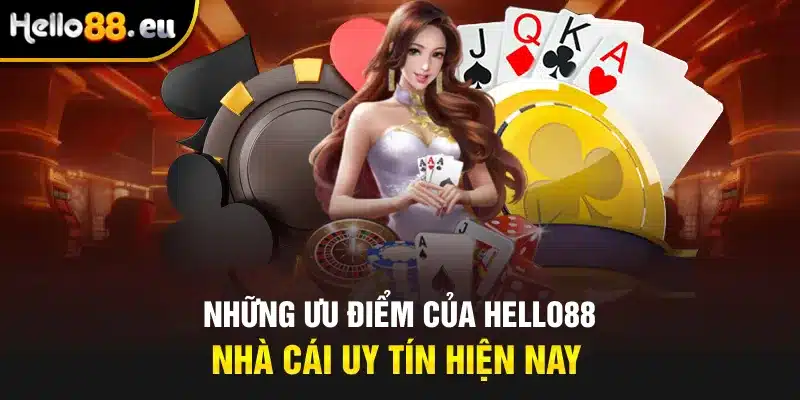 Những ưu điểm của Hello88 - nhà cái uy tín hiện nay Những ưu điểm của Hello88 - nhà cái uy tín hiện nay
