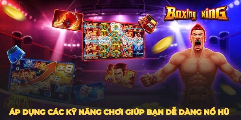 Áp dụng các kỹ năng chơi giúp bạn dễ dàng nổ hũ hơn